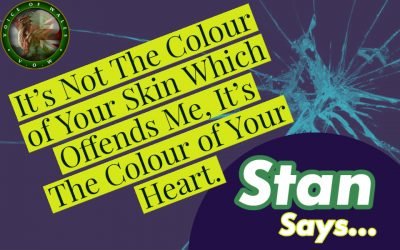 It’s Not The Colour of Your Skin Which Offends Me, It’s The Colour of Your Heart.