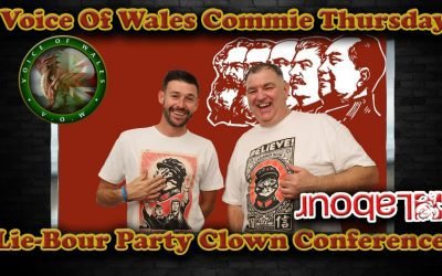 Voice Of Wales – Commie Thursday/Lie-bour Party Conference